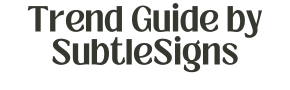 Trend Guide by SubtleSigns