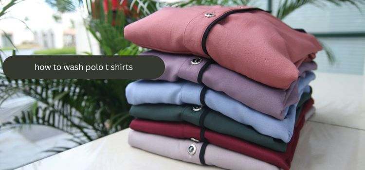 How to Wash Polo T Shirts 